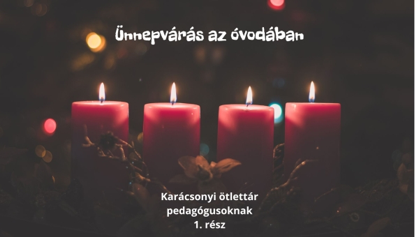 Ünnepvárás az óvodában - Játékos karácsonyi ötlettár óvodapedagógusoknak 1.
