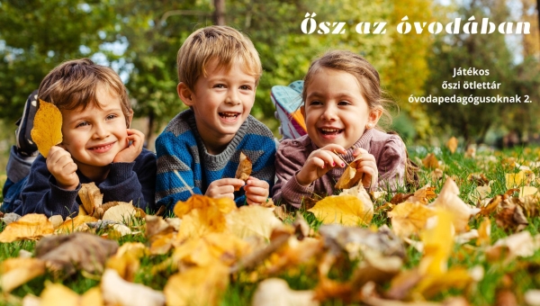 Ősz az óvodában - Játékos őszi ötlettár óvodapedagógusoknak 2.