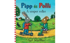 Pipp és Polli - A szuper roller - Axel Scheffler - lapozó kpp070n